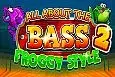 All About the Bass 2: Froggy Style