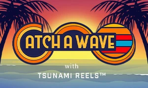Catch A Wave with Tsunami Reels