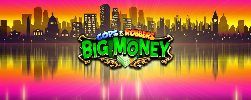 Cops 'n' Robbers Big Money
