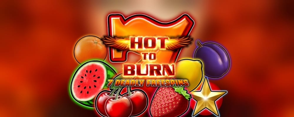 Hot to Burn 7 Deadly Spins