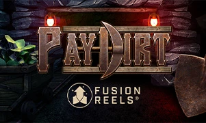 Pay Dirt with Fusion Reels