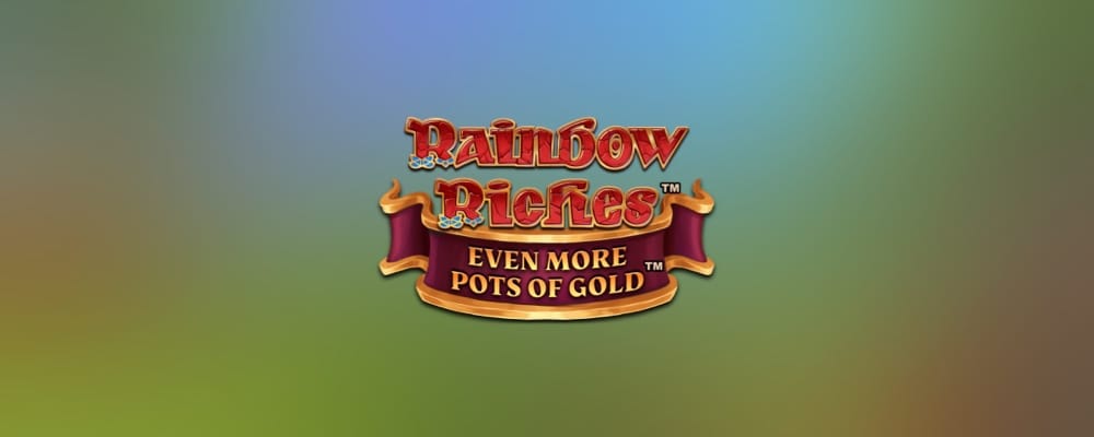 Rainbow Riches Even More Pots of Gold