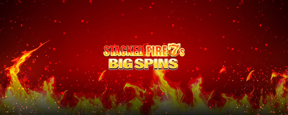 Stacked Fire 7's Big Spins