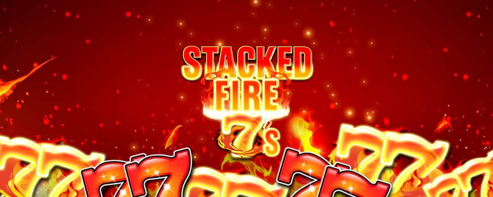 Stacked Fire 7's