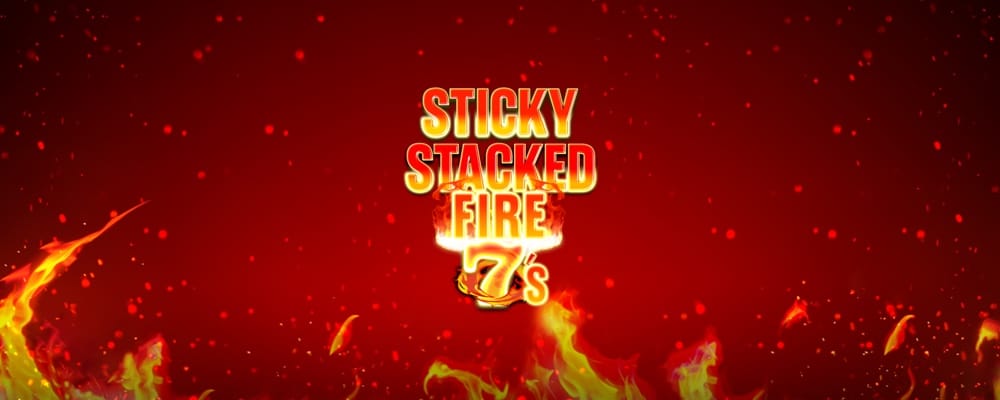 Sticky Stacked Fire 7's