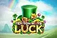 Ten Ton Ways Luck