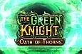 The Green Knight Oath of Thorns